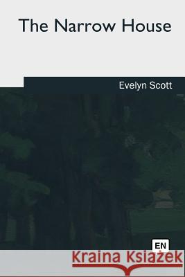 The Narrow House Evelyn Scott 9781985387256 Createspace Independent Publishing Platform - książka