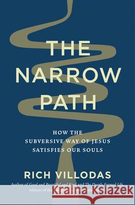 The Narrow Path: How the Subversive Way of Jesus Satisfies Our Souls Rich Villodas 9780593444276 Waterbrook Press - książka