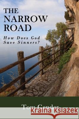 The Narrow Road: How Does God Save Sinners? Tom Gender 9781453664858 Createspace Independent Publishing Platform - książka