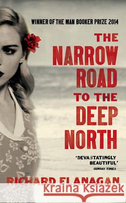 The Narrow Road to the Deep North : A Novel. Winner of the Booker Prize 2014 Flanagan Richard 9781784701383 Random House UK - książka