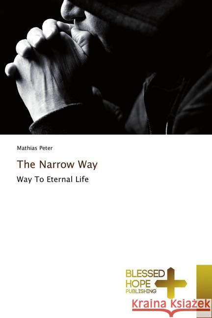 The Narrow Way : Way To Eternal Life Peter, Mathias 9786202477413 Blessed Hope Publishing - książka