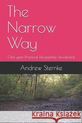 The Narrow Way: One year Practical Discipleship Devotional Andrew J. Sternke 9781078026307 Independently Published - książka