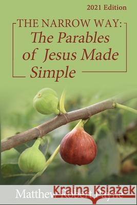 The Narrow Way: The Parables of Jesus Made Simple 2021 Edition Matthew Robert Payne 9781648302251 Rwg Publishing - książka