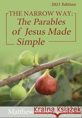 The Narrow Way: The Parables of Jesus Made Simple 2021 Edition Matthew Robert Payne 9781648302350 Rwg Publishing - książka