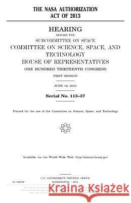 The NASA Authorization Act of 2013 United States Congress United States House of Representatives Committee On Science 9781981746880 Createspace Independent Publishing Platform - książka