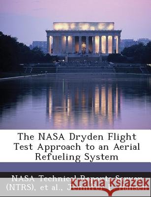 The NASA Dryden Flight Test Approach to an Aerial Refueling System Nasa Technical Reports Server (Ntrs), Et Al, Hansen, Jennifer L. 9781287263548 Bibliogov - książka