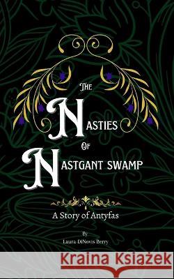 The Nasties of Nastgant Swamp Laura Dinovis Berry Lee Thompson 9781644565308 Indies United Publishing House, LLC - książka