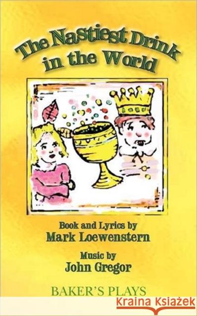 The Nastiest Drink in the World Mark Loewenstern John Gregor 9780874403206 Baker's Plays - książka