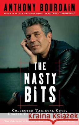 The Nasty Bits: Collected Varietal Cuts, Usable Trim, Scraps, and Bones Anthony Bourdain 9781596913608 Bloomsbury Publishing PLC - książka