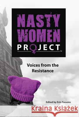 The Nasty Women Project: Voices from the Resistance Erin Passons 9781619846456 Gatekeeper Press - książka