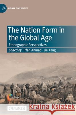 The Nation Form in the Global Age: Ethnographic Perspectives Irfan Ahmad Jie Kang 9783030855796 Palgrave MacMillan - książka