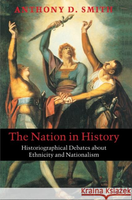 The Nation in History: Historiographical Debates about Ethnicity and Nationalism Smith, Anthony D. 9780745625805 Polity Press - książka