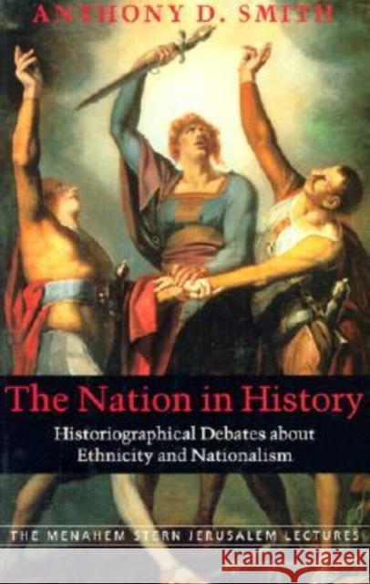 The Nation in History: Historiographical Debates About Ethnicity and Nationalism Professor Anthony D. Smith 9781584650409 Brandeis University Press - książka