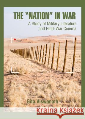 The Nation in War: A Study of Military Literature and Hindi War Cinema Viswanath, Gita 9781443855310 Cambridge Scholars Publishing - książka