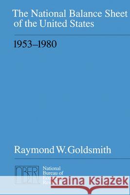 The National Balance Sheet of the United States, 1953-1980 Raymond W. Goldsmith 9780226301525 University of Chicago Press - książka