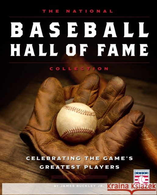 The National Baseball Hall of Fame Collection: Celebrating the Game's Greatest Players James Buckley Jr. 9780760385517 Quarto Publishing Group USA Inc - książka