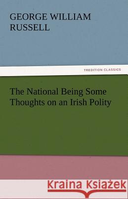 The National Being Some Thoughts on an Irish Polity  9783842432802 tredition GmbH - książka