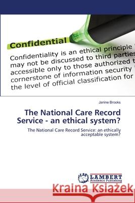 The National Care Record Service - an ethical system? Brooks, Janine 9783659144745 LAP Lambert Academic Publishing - książka