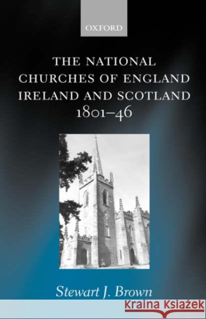 The National Churches of England, Ireland, and Scotland 1801-46 Stewart J. Brown 9780199242351 Oxford University Press, USA - książka