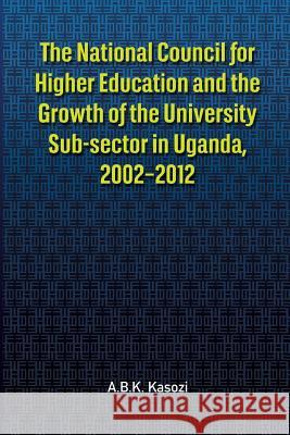 The National Council for Higher Education and the Growth of the University Sub-sector in Uganda, 2002-2012 Kasozi, A. B. K. 9782869787117 Codesria - książka