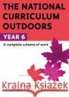 The National Curriculum Outdoors: Year 6 Deborah Lambert 9781472976246 Bloomsbury Publishing PLC