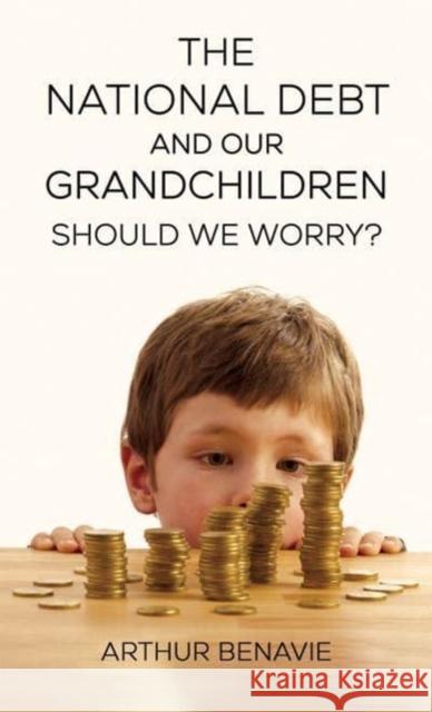 The National Debt and Our Grandchildren: Should We Worry? Arthur Benavie 9781685622909 Austin Macauley Publishers LLC - książka