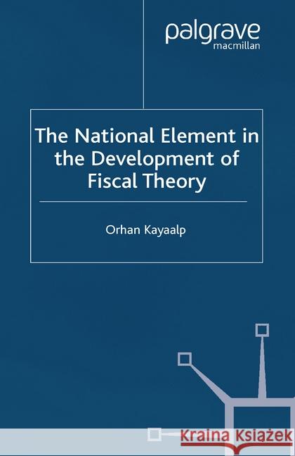 The National Element in the Development of Fiscal Theory O. Kayaalp   9781349515028 Palgrave Macmillan - książka