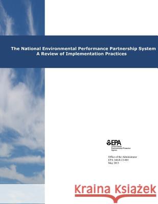 The National Environmental Performance Partnership System: A Review of Implementation Practices U. S. Environmental Protection Agency 9781500605865 Createspace - książka