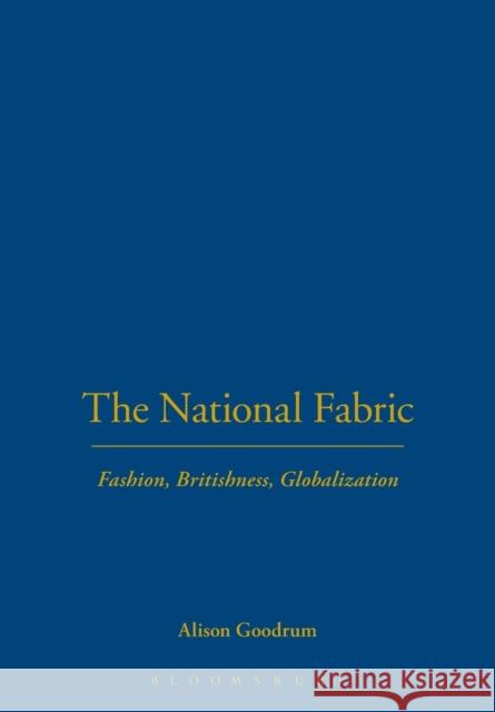 The National Fabric: Fashion, Britishness, Globalization Goodrum, Alison 9781845201876  - książka