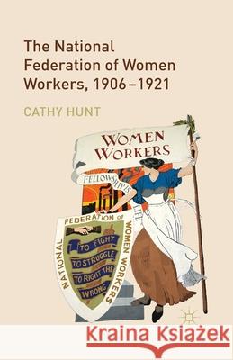 The National Federation of Women Workers, 1906-1921 C. Hunt   9781349441525 Palgrave Macmillan - książka