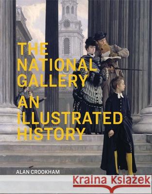 The National Gallery: An Illustrated History Crookham, Alan 9781857094633 National Gallery London - książka