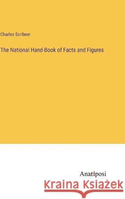 The National Hand-Book of Facts and Figures Charles Scribner 9783382131814 Anatiposi Verlag - książka