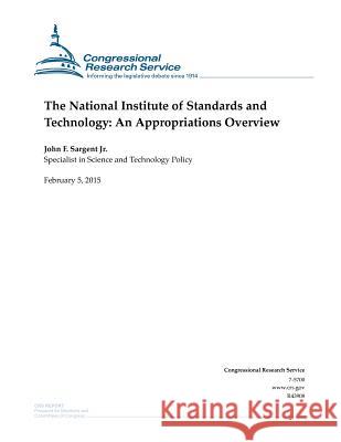 The National Institute of Standards and Technology: An Appropriations Overview Congressional Research Service 9781508604655 Createspace - książka