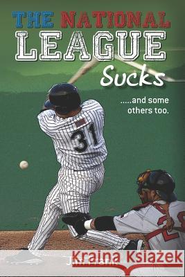 The National League Sucks: .....and some others too. Frank, Jim 9781475042979 Createspace - książka