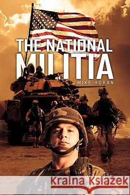 The National Militia Mike Horan 9781456891053 Xlibris Corporation - książka