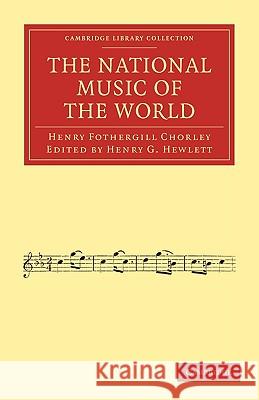 The National Music of the World Henry Fothergill Chorley, Henry G. Hewlett 9781108001380 Cambridge University Press - książka