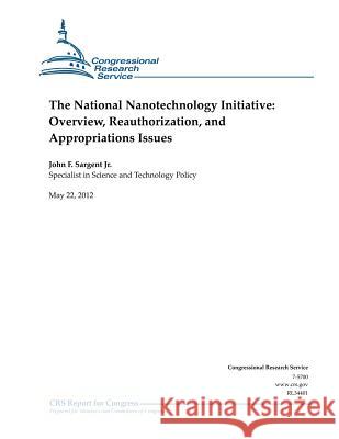 The National Nanotechnology Initiative: Overview, Reauthorization, and Appropriations Issues Jr. John F. Sargent 9781477650240 Createspace - książka