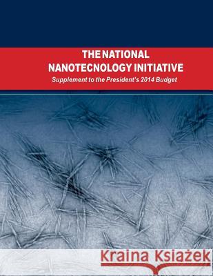 The National Nanotechnology Initiative: Supplement to the Presidents 2014 Budget Executive Office of the President 9781500393229 Createspace - książka