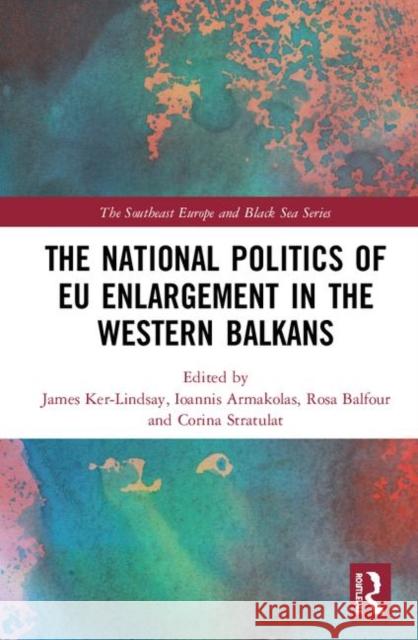 The National Politics of Eu Enlargement in the Western Balkans James Ker-Lindsay Ioannis Armakolas Rosa Balfour 9780367432690 Routledge - książka