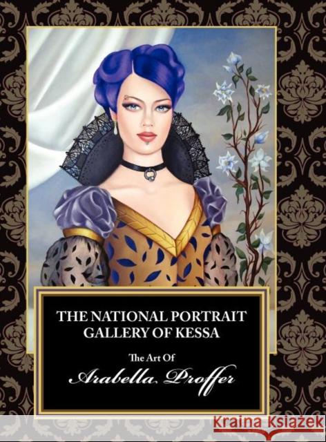 The National Portrait Gallery of Kessa: The Art of Arabella Proffer Arabella Proffer Josh Geiser 9781937513023 Cooperative Press - książka