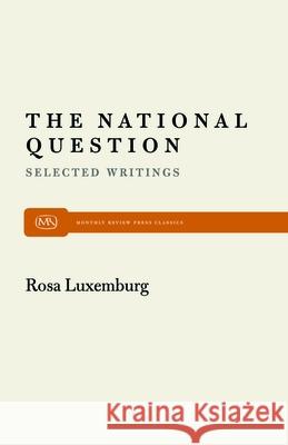 The National Question: Selected Writings by Rosa Luxemburg Rosa Luxemburg Horace B. Davis 9780853453550 Monthly Review Press - książka