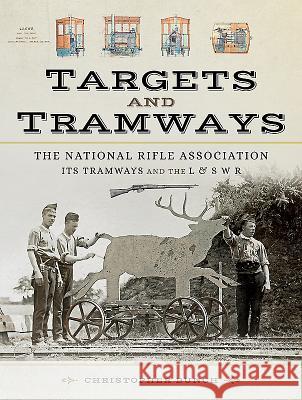 The National Rifle Association, Its Tramways and the L & S W R: Targets and Tramways Bunch, Christopher 9781473891746 Pen and Sword Transport - książka