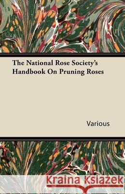 The National Rose Society's Handbook on Pruning Roses Various 9781446083413 Lee Press - książka