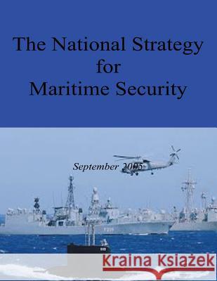 The National Strategy for Maritime Security Executive Office of the P Unite 9781481224697 Createspace - książka