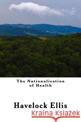 The Nationalisation of Health Havelock Ellis 9781490496771 Createspace - książka