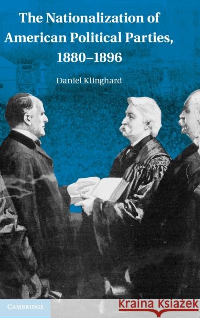 The Nationalization of American Political Parties, 1880-1896 Daniel Klinghard 9780521192811 Cambridge University Press - książka