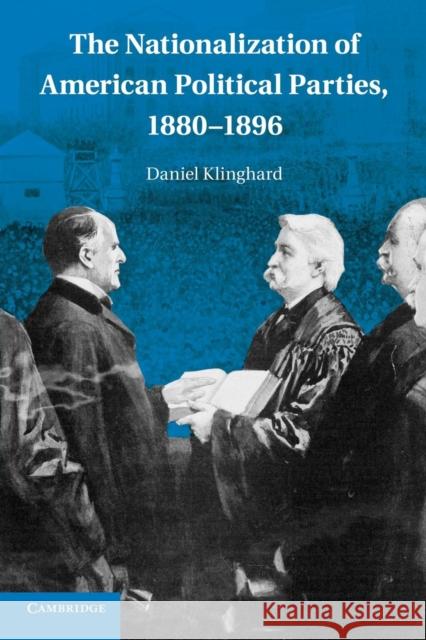 The Nationalization of American Political Parties, 1880-1896 Daniel Klinghard 9781107617926 Cambridge University Press - książka