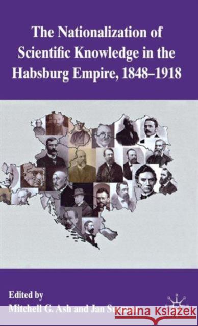 The Nationalization of Scientific Knowledge in the Habsburg Empire, 1848-1918 Mitchell G. Ash Jan Surman 9780230289871 Palgrave Macmillan - książka