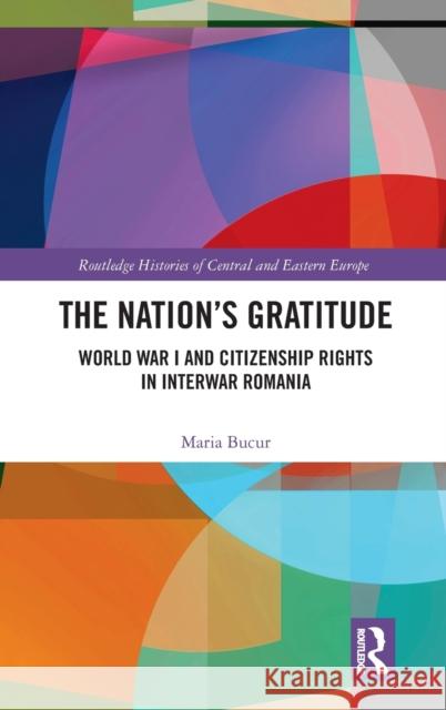 The Nation's Gratitude: World War I and Citizenship Rights in Interwar Romania Maria Bucur 9780367749781 Routledge - książka