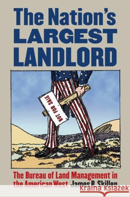 The Nation's Largest Landlord : The Bureau of Land Management in the American West James Skillen 9780700616718 University Press of Kansas - książka